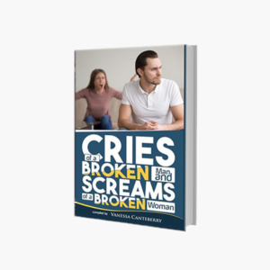 Cries of a Broken Man and Screams of a Broken Woman