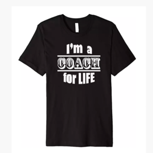 Coach for Life Tshirt by Finchisms Tshirts