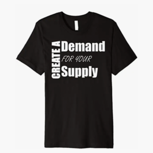 Create A Demand T-Shirt by Finchisms T-Shirts