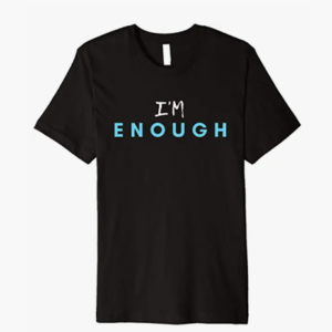 I'm Enough Tshirt by Finchisms Tshirts