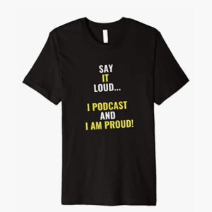 I Podcast and I Am Proud T-Shirt by Finchisms T-shirts