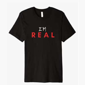 I’m Real T-shirt by Finchisms Tshirts