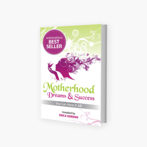 Motherhood Dreams & Success: You Can Have It All
