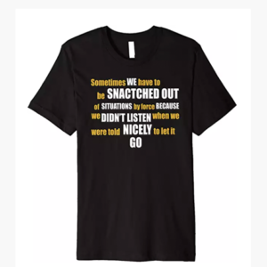 Snatched By Force Tshirt by Finchisms Tshirts